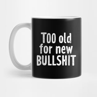 Too old for new bullshit Mug